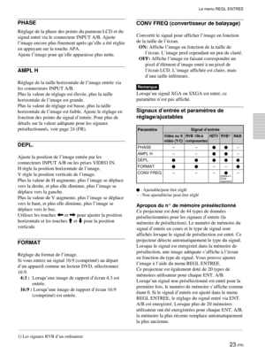 Page 6523 (FR)
PHASE
RŽglage de la phase des points du panneau LCD et du
signal entrŽ via le connecteur INPUT A/B. Ajuste

en appuyant sur la touche APA.
Ajuste lÕimage pour quÕelle apparaisse plus nette.
AMPL H
RŽglage de la taille horizontale de lÕimage entrŽe via
les connecteurs INPUT A/B.
Plus la valeur de rŽglage est ŽlevŽe, plus la taille
horizontale de lÕimage est grande.
Plus la valeur de rŽglage est basse, plus la taille
horizontale de lÕimage est faible. Ajuste le rŽglage en
fonction des points du...