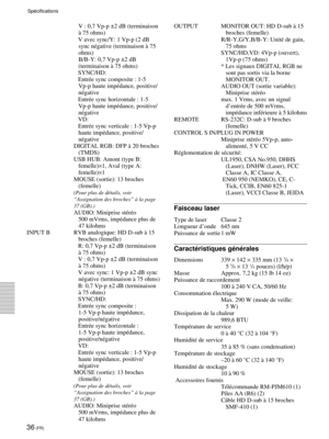 Page 7836 (FR)
SpŽcifications
OUTPUT MONITOR OUT: HD D-sub ˆ 15
broches (femelle)
R/R-Y,G/Y,B/B-Y: UnitŽ de gain,
75 ohms
SYNC/HD,VD: 4Vp-p (ouvert),
1Vp-p (75 ohms)
* Les signaux DIGITAL RGB ne
sont pas sortis via la borne
MONITOR OUT.
AUDIO OUT (sortie variable):
Miniprise stŽrŽo
max. 1 Vrms, avec un signal
dÕentrŽe de 500 mVrms,
impŽdance infŽrieure ˆ 5 kilohms
REMOTE RS-232C: D-sub ˆ 9 broches
(femelle)
CONTROL S IN/PLUG IN POWER
Miniprise stŽrŽo 5Vp-p, auto-
alimentŽ, 5 V CC
RŽglementation de sŽcuritŽ:...