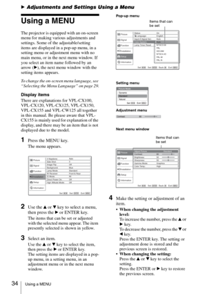 Page 3434Using a MENU
BAdjustments and Settings Using a Menu
Using a MENU
The projector is equipped with an on-screen 
menu for making various adjustments and 
settings. Some of the adjustable/setting 
items are displayed in a pop-up menu, in a 
setting menu or adjustment menu with no 
main menu, or in the next menu window. If 
you select an item name followed by an 
arrow (B), the next menu window with the 
setting items appears.
To change the on-screen menu language, see 
“Selecting the Menu Language” on page...