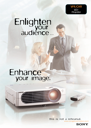 Page 1VPL-CX11
LCD 
Projector
this is not a rehearsal.
www.sonypresentation.com
Enlighten
your 
audience
…
Enhance
your image. 