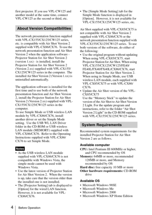 Page 44Before Operation
first projector. If you use VPL-CW125 and 
another model at the same time, connect 
VPL-CW125 as the second or third, etc.
The network presentation function supplied 
with VPL-CX155/CX125/CW125 series, 
etc. is compatible with Air Shot Version 2 
supplied with VPL-CX86/CX76.  To use the 
network presentation function and Air Shot 
Version 2 when the application software - 
Projector Station for Air Shot Version 2 
(version 1.xx) - is installed, install the 
Projector Station for Air...