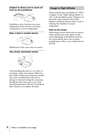 Page 88Notes on Installation and Usage
Subject to direct cool or warm air 
from an air-conditioner
Installing in such a location may cause 
malfunction of the unit due to moisture 
condensation or rise in temperature.
Near a heat or smoke sensor
Malfunction of the sensor may be caused.
Very dusty, extremely smoky
Avoid installing the unit in a very dusty or 
extremely smoky environment. Otherwise, 
the air filter will become obstructed, and this 
may cause a malfunction of the unit or 
damage it. Dust...