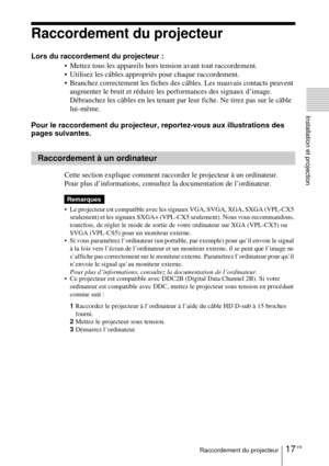 Page 6517 FRRaccordement du projecteur
Installation et projection
Raccordement du projecteur
Lors du raccordement du projecteur : Mettez tous les appareils hors tension avant tout raccordement.
 Utilisez les câbles appropriés pour chaque raccordement.
 Branchez correctement les fiches des câbles. Les mauvais contacts peuvent augmenter le bruit et réduire les performances des signaux d’image. 
Débranchez les câbles en les tenant par leur fiche. Ne tirez pas sur le câble 
lui-même.
Pour le raccordement du...