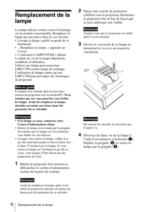 Page 328Remplacement de la lampe
Remplacement de la 
lampe
La lampe utilisée comme source d’éclairage 
est un produit consommable. Remplacez la 
lampe par une neuve dans les cas suivants :
 Lorsque la lampe a grillé ou perdu de sa 
luminosité
  « Remplacer la lampe. » apparaît sur 
l’écran
 L’indicateur LAMP/COVER s’allume
La durée de vie de la lampe dépend des 
conditions d’utilisation.  
Utilisez une lampe pour projecteur 
LMP-C190 comme lampe de rechange.
L’utilisation de lampes autres qu’une 
LMP-C190...