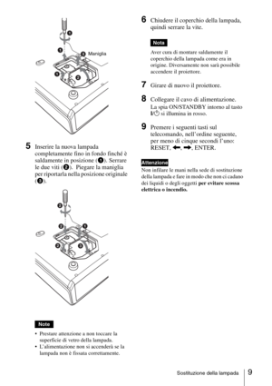 Page 699Sostituzione della lampada
 
5Inserire la nuova lampada 
completamente fino in fondo finché è 
saldamente in posizione (
1). Serrare 
le due viti (
2).  Piegare la maniglia 
per riportarla nella posizione originale 
(
3).
 
 Prestare attenzione a non toccare la 
superficie di vetro della lampada.
 L’alimentazione non si accenderà se la 
lampada non è fissata correttamente.
6Chiudere il coperchio della lampada, 
quindi serrare la vite.
Aver cura di montare saldamente il 
coperchio della lampada come...