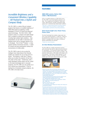 Page 23000 ANSI Lumens, Native XGA
(1024 x 768) Resolution
With an incredible brightness of 3000 ANSI lumens,1
the VPL-CX85 is one of the brightest projectors in its
class.  This, coupled with the projectors native XGA
(1024 x 768) resolution, provides outstanding image
quality even in extremely high ambient-light conditions.
1ANSI lumen is a standard measuring method of the American National
Standards Institute IT7.228. Since there is no uniform method of
measuring brightness, specifications will vary among...