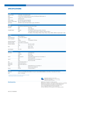 Page 8SPECIFICATIONS
©2004 Sony Corporation. All rights reserved. 
Reproduction in whole or in part without written permission is prohibited.
Features and specifications are subject to change without notice.
All non-metric weights and measurements are approximate.
Sony is a registered trademark of Sony Corporation.
All other trademarks are the property of their respective owners.
MK10121V1IW04MAR
Distributed by
Optical
Projection System 3 LCD panels, 1 lens projection system
Panel 0.79-inch XGA LCD panel with...