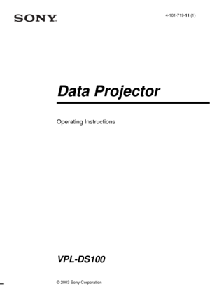 Page 1© 2003 Sony Corporation
4-101-719-11 (1)
Data Projector
Operating Instructions 
VPL-DS100 