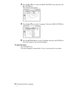 Page 22 22Selecting the Menu Language
4Press the v or V key to select the MENU SETTING menu, then press the 
B or ENTER key.
The selected menu appears.
5Press the v or V key to select “Language,” then press the B or ENTER key.
6Press the v, V, b or B key to select a language, then press the ENTER key.
The menu changes to the selected language.
To clear the menu
Press the MENU key.
The menu disappears automatically if a key is not pressed for one minute.
Input A
:
:
:
:A
Input A:
:
:
: 