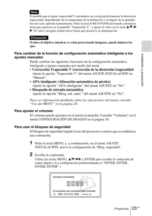 Page 12523 ESProyección
Instalación y proyección
Es posible que el ajuste trapezoidal V automático no corrija perfectamente la distorsión 
trapezoidal, dependiendo de la temperatura de la habitación o el ángulo de la pantalla. 
En este caso, ajústela manualmente. Pulse la tecla D KEYSTONE del mando a distancia 
hasta que aparezca en la pantalla “Trapezoide V”, y ajuste el valor con la tecla 
v/V/b/
B. El valor corregido tendrá efecto hasta que desactive la alimentación.
Si mira al objetivo mientras se están...