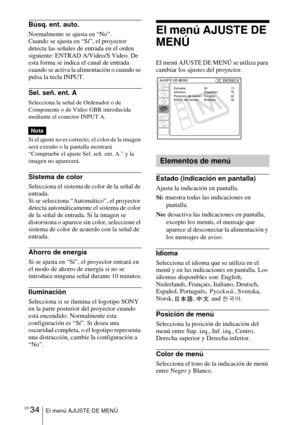 Page 136ES 34El menú AJUSTE DE MENÚ
Búsq. ent. auto.
Normalmente se ajusta en “No”.
Cuando se ajusta en “Sí”, el proyector 
detecta las señales de entrada en el orden 
siguiente: ENTRAD A/Video/S Video. De 
esta forma se indica el canal de entrada 
cuando se activa la alimentación o cuando se 
pulsa la tecla INPUT.
Sel. señ. ent. A
Selecciona la señal de Ordenador o de 
Componente o de Vídeo GBR introducida 
mediante el conector INPUT A.
Si el ajuste no es correcto, el color de la imagen 
será extraño o la...