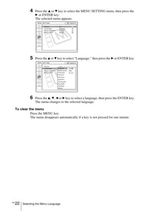 Page 22GB 22Selecting the Menu Language
4Press the v or V key to select the MENU SETTING menu, then press the 
B or ENTER key.
The selected menu appears.
5Press the v or V key to select “Language,” then press the B or ENTER key.
6Press the v, V, b or B key to select a language, then press the ENTER key.
The menu changes to the selected language.
To clear the menu
Press the MENU key.
The menu disappears automatically if a key is not pressed for one minute.
Input A
:
:
:
:A
Input A:
:
:
: 