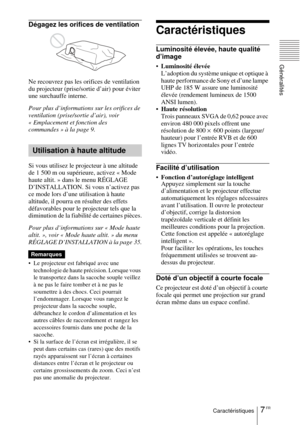 Page 597 FRCaractéristiques
Généralités
Dégagez les orifices de ventilation
Ne recouvrez pas les orifices de ventilation 
du projecteur (prise/sortie d’air) pour éviter 
une surchauffe interne.
Pour plus d’informations sur les orifices de 
ventilation (prise/sortie d’air), voir 
« Emplacement et fonction des 
commandes » à la page 9.
Si vous utilisez le projecteur à une altitude 
de 1 500 m ou supérieure, activez « Mode 
haute altit. » dans le menu RÉGLAGE 
D’INSTALLATION. Si vous n’activez pas 
ce mode lors...