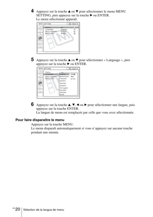 Page 72FR 20Sélection de la langue de menu
4Appuyez sur la touche v ou V pour sélectionner le menu MENU 
SETTING, puis appuyez sur la touche 
B ou ENTER.
Le menu sélectionné apparaît.
5Appuyez sur la touche v ou V pour sélectionner « Language », puis 
appuyez sur la touche 
B ou ENTER.
6Appuyez sur la touche v, V, b ou B pour sélectionner une langue, puis 
appuyez sur la touche ENTER.
La langue de menu est remplacée par celle que vous avez sélectionnée.
Pour faire disparaître le menu
Appuyez sur la touche...