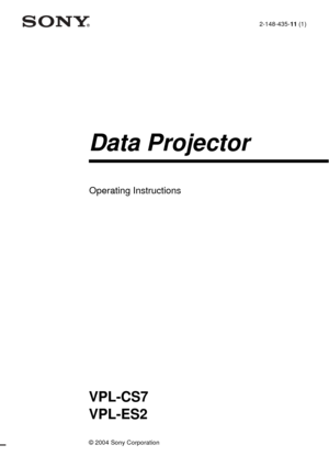 Page 1© 2004 Sony Corporation
2-148-435-11 (1)
Data Projector
Operating Instructions
VPL-CS7
VPL-ES2 