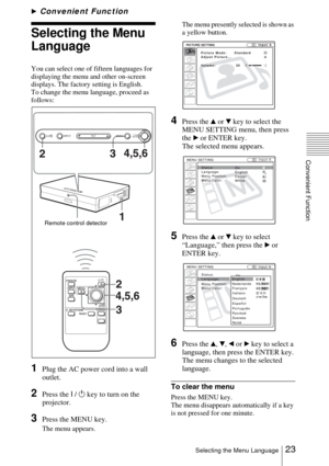 Page 2323Selecting the Menu Language
Convenient Function
BConvenient Function
Selecting the Menu 
Language
You can select one of fifteen languages for 
displaying the menu and other on-screen 
displays. The factory setting is English.
To change the menu language, proceed as 
follows:
1Plug the AC power cord into a wall 
outlet.
2Press the I / 1 key to turn on the 
projector.
3Press the MENU key.
The menu appears.The menu presently selected is shown as 
a yellow button.
4Press the v or V key to select the 
MENU...