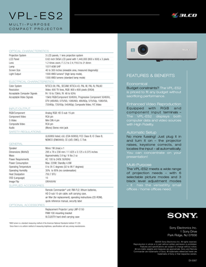 Page 2DI0081
Sony Electronics Inc.
1Sony Drive
Park Ridge, NJ 07656
©2005 Sony Electronics Inc. All rights reserved. 
Reproduction in whole or in part without written permission is prohibited.
Features and specifications aresubject to change without notice. 
All nonmetric weights and measures areapproximate. Sony and Remote
Commander are trademarks of Sony. All trademarks referenced herein are
trademarks of Sony or their respective owners.
DI0087
OPTICAL CHARACTERISTICS
Projection System 3 LCD panels, 1 lens...