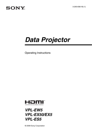 Page 13-293-838-13 (1)
Data Projector
Operating Instructions
VPL-EW5
VPL-EX50/EX5
VPL-ES5
© 2008 Sony Corporation 