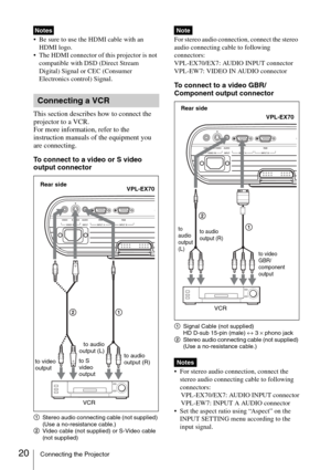 Page 2020Connecting the Projector
 Be sure to use the HDMI cable with an 
HDMI logo.
 The HDMI connector of this projector is not 
compatible with DSD (Direct Stream 
Digital) Signal or CEC (Consumer 
Electronics control) Signal.
This section describes how to connect the 
projector to a VCR. 
For more information, refer to the 
instruction manuals of the equipment you 
are connecting. 
To connect to a video or S video 
output connector
1Stereo audio connecting cable (not supplied) 
(Use a no-resistance cable.)...