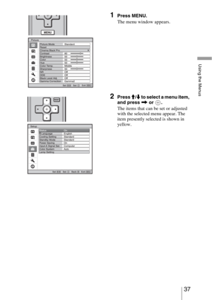 Page 3737 
Using the Menus
1Press MENU.
The menu window appears.
2Press M/m to select a menu item, 
and press , or  .
The items that can be set or adjusted 
with the selected menu appear. The 
item presently selected is shown in 
yellow. 