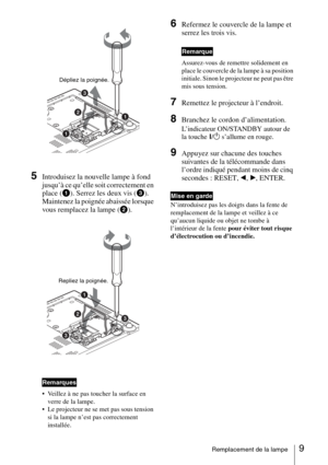 Page 339Remplacement de la lampe
 
5Introduisez la nouvelle lampe à fond 
jusqu’à ce qu’elle soit correctement en 
place (a). Serrez les deux vis (c). 
Maintenez la poignée abaissée lorsque 
vous remplacez la lampe (b).
 
 Veillez à ne pas toucher la surface en 
verre de la lampe.
 Le projecteur ne se met pas sous tension 
si la lampe n’est pas correctement 
installée.
6Refermez le couvercle de la lampe et 
serrez les trois vis.
Assurez-vous de remettre solidement en 
place le couvercle de la lampe à sa...