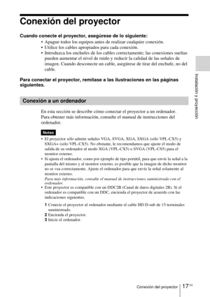 Page 11317 ESConexión del proyector
Instalación y proyección
Conexión del proyector
Cuando conecte el proyector, asegúrese de lo siguiente: Apague todos los equipos antes de realizar cualquier conexión.
 Utilice los cables apropiados para cada conexión.
 Introduzca los enchufes de los cables correctamente; las conexiones sueltas pueden aumentar el nivel de ruido y reducir la calidad de las señales de 
imagen. Cuando desconecte un cable, asegúrese de tirar del enchufe, no del 
cable.
Para conectar el...