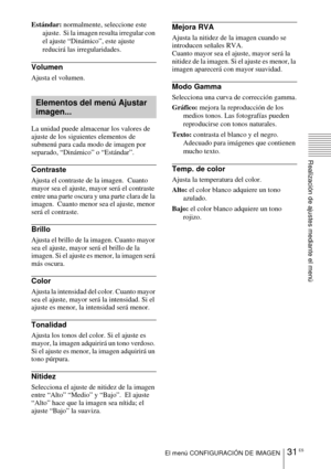 Page 12731 ESEl menú CONFIGURACIÓN DE IMAGEN
Realización de ajustes mediante el menú
Estándar: normalmente, seleccione este 
ajuste.  Si la imagen resulta irregular con 
el ajuste “Dinámico”, este ajuste 
reducirá las irregularidades.
Volumen
Ajusta el volumen.
La unidad puede almacenar los valores de 
ajuste de los siguientes elementos de 
submenú para cada modo de imagen por 
separado, “Dinámico” o “Estándar”.
Contraste
Ajusta el contraste de la imagen.  Cuanto 
mayor sea el ajuste, mayor será el contraste...
