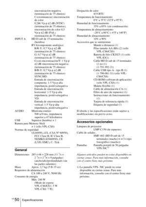 Page 158ES 50Especificacionessincronización negativa 
(terminación de 75 ohmios)
C (crominancia): sincronización 
de color
0,286 Vp-p ±2 dB (NTSC)
(terminación de 75 ohmios),
sincronización de color 0,3 
Vp-p ±2 dB (PAL)
(terminación de 75 ohmios)
INPUT A HD D-sub de 15 terminarles 
(hembra)
RVA/componente analógico:
R/R-Y: 0,7 Vp-p ±2 dB
(terminación de 75 ohmios)
G: 0,7 Vp-p ±2 dB
(terminación de 75 ohmios)
G con sincronización/Y: 1 Vp-p 
±2 dB sincronización negativa
(terminación de 75 ohmios)
B/B-Y: 0,7 Vp-p...
