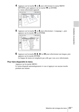 Page 7723 FRSélection de la langue de menu
Installation et projection
4Appuyez sur la touche M ou m pour sélectionner le menu MENU 
SETTING, puis appuyez sur la touche , ou ENTER.
Le menu sélectionné apparaît.
5Appuyez sur la touche M ou m pour sélectionner « Language », puis 
appuyez sur la touche , ou ENTER.
6Appuyez sur la touche M, m, < ou , pour sélectionner une langue, puis 
appuyez sur la touche ENTER.
La langue de menu est remplacée par celle que vous avez sélectionnée.
Pour faire disparaître le menu...