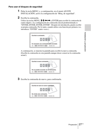 Page 13527 ESProyección
Instalación y proyección
Para usar el bloqueo de seguridad
1Pulse la tecla MENU y, a continuación, en el menú AJUSTE 
INSTALACIÓN, active la configuración de 
“Bloq. de seguridad”.
2Escriba la contraseña.
Utilice las teclas MENU, M/m/