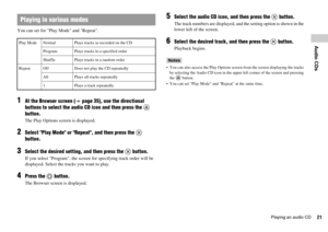 Page 2121Playing an audio CD
Audio CDs
You can set for Play Mode and Repeat.
1At the Browser screen ( page 35), use the directional 
buttons to select the audio CD icon and then press the   
button.
The Play Options screen is displayed.
2Select Play Mode or Repeat, and then press the   
button.
3Select the desired setting, and then press the   button.
If you select Program, the screen for specifying track order will be 
displayed. Select the tracks you want to play.
4Press the   button.
The Browser screen is...