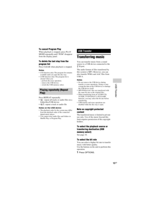 Page 13model name [SHAKE-7]
[4-451-239-11(1)] GB
13GB
filename[D:\NORMS JOB\SONY HA\SO120050\SHAKE-
7\%1239111_GB\06BAS.fm]masterpage:Right
USB Transfer
To cancel Program Play
When playback is stopped, press PLAY 
MODE repeatedly until “PGM” disappear 
from the display panel.
To delete the last step from the 
program list
Press CLEAR when playback is stopped.
Notes (CD function only) The program list remains 
available until you open the disc tray.
 (USB function only) The program list is 
cleared when you:
–...