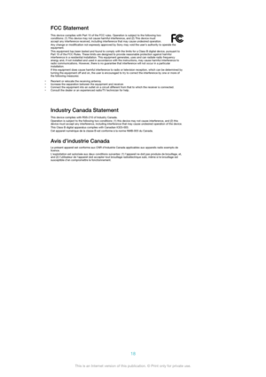 Page 18FCC StatementThis device complies with Part 15 of the FCC rules. Operation is subject to the following two
conditions: (1) This device may not cause harmful interference, and (2) This device must
accept any interference received, including interference that may cause undesired operation.
Any change or modification not expressly approved by Sony may void the user's authority to operate theequipment.
This equipment has been tested and found to comply with the limits for a Class B digital device,...