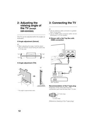 Page 12D:\TVs JOB\SONY TV\SY120099_B6 (Rev-2)\Group B6 (Rev-
2)\!1986121\4411986121\US03STU.fm
XBR-65HX950/55HX950/KDL-55HX850/46HX850
4-411-986-12(1)
12
2: Adjusting the 
viewing angle of 
the TV 
(except 
XBR-65HX950)
This TV can be adjusted within the angles as 
illustrated.
xAngle adjustment (Swivel)
~
When adjusting the angle, hold the stand 
with one hand to avoid having the stand slip 
or TV tip over.
xAngle adjustment (Tilt)
* The angle is approximate value.
3: Connecting the TV
~
Use an antenna cable...