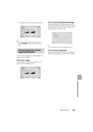 Page 31D:\TVs JOB\SONY TV\SY120099_B6 (Rev-2)\Group B6 (Rev-
2)\!1986121\4411986121\US05OVR.fm
XBR-65HX950/55HX950/KDL-55HX850/46HX850
4-411-986-12(1)
31
Looking for Instructions
You can save frequently viewed pages for 
easy access anytime.
xTo save a page
In the page to bookmark, press the red 
button on the remote control.
xTo access the bookmarked page
When displaying the i-Manual, press the 
blue button on the remote control to display 
the bookmark list. Press F/f to select the 
desired item, then press...