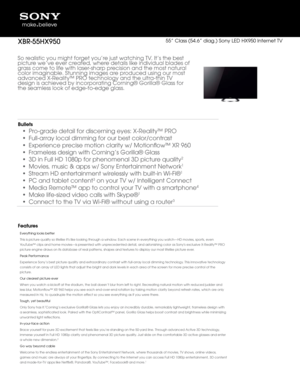 Page 1So realistic you might\j forget you’re just \fatching TV\b It’s the best 
picture \fe’ve ever created, \fhere details like individual blade\js of 
grass come to life \fi\jth laser-sharp precision and the mo\jst natural 
color imaginable\b S\jtunning images are produced using our m\jost 
advanced X-Reality™\j PRO technology an\jd the ultra-thin TV 
design is achieved\j by incorporating Corning® Gorilla® Gla\jss for 
the seamless look \jof edge-to-edge glas\js\b
Bullets
• Pro-grade detail for dis\jcerning...