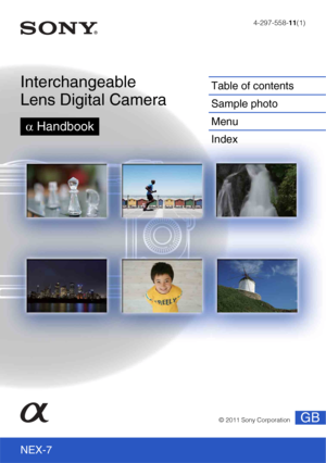 Page 14-297-558-11(1)
GB© 2011 Sony Corporation
NEX-7
Interchangeable 
Lens Digital Camera
α Handbook
Table of contents
Sample photo
Menu
Index 