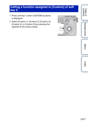 Page 147147GB
Table of 
contents Sample photo Menu IndexCalling a function assigned to [Custom] of soft 
key C
1
Press soft key C when CUSTOM (Custom) 
is displayed.
2 Select [Custom 1], [Custom 2], [Custom 3], 
[Custom 4], or [Custom 5] by pressing the 
right/left of the control wheel. 