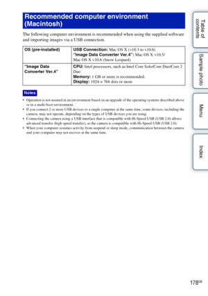 Page 178178GB
Table of 
contents Sample photo Menu Index
The following computer environment is recommended when using the supplied software 
and importing images via a USB connection.
 Operation is not assured in an environment based on an upgrade of the operating systems described above 
or in a multi-boot environment.
 If you connect 2 or more USB devices to a single computer at the same time, some devices, including the  camera, may not operate, depending on the types of USB devices you are using.
 Connecting...