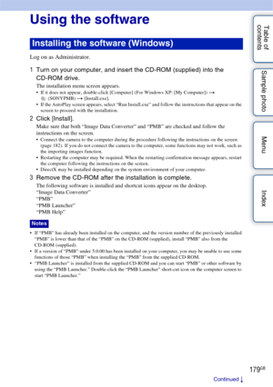 Page 179179GB
Table of 
contents Sample photo Menu IndexUsing the software
Log on as Administrator.
1
Turn on your computer, and insert the CD-ROM (supplied) into the 
CD-ROM drive.
The installation menu screen appears. If it does not appear, double-click [Computer] (For Windows XP: [My Computer])  t 
(SONYPMB)  t [Install.exe].
 If the AutoPlay screen appears, select “Run Install.exe” and follow the instructions that appear on the  screen to proceed with the installation.
2 Click [Install].
Make sure that both...