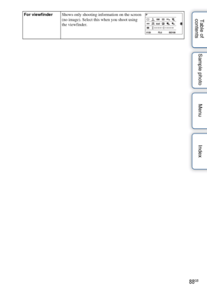 Page 8888GB
Table of 
contents Sample photo Menu IndexFor viewfinder
Shows only shooting information on the screen 
(no image). Select this when you shoot using 
the viewfinder. 