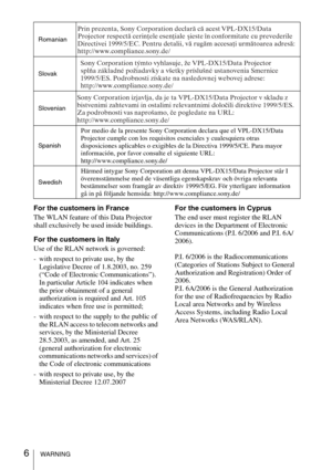 Page 66WARNING
For the customers in France
The WLAN feature of this Data Projector 
shall exclusively be used inside buildings.
For the customers in Italy
Use of the RLAN network is governed:
- with respect to private use, by the 
Legislative Decree of 1.8.2003, no. 259 
(“Code of Electronic Communications”). 
In particular Article 104 indicates when 
the prior obtainment of a general 
authorization is required and Art. 105 
indicates when free use is permitted;
- with respect to the supply to the public of...