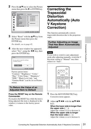 Page 3131Correcting the Trapezoidal Distortion Automatically (Auto V Keystone Correction)
Convenient Functions
2Press the v/V key to select the Picture 
menu then press the B or ENTER key. 
3Select “Reset” with the v/V key from 
the Picture menu then press the 
ENTER key.
For details, see to page 45.
4After the next window has appeared, 
select “Yes”, using the b/B key, then 
press the ENTER key.
Factory-preset items:
“Contrast,” “Brightness,” “Color,” 
“Hue,” “Color Temp.,” “Sharpness,” 
“DDE,” “Black Level...