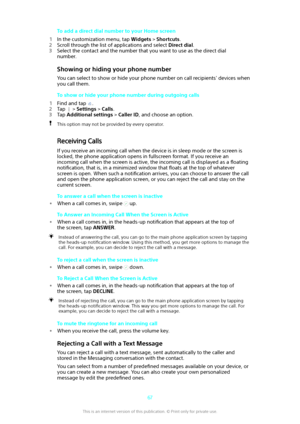 Page 67To add a direct dial number to your Home screen
1 In the customization menu, tap  Widgets > Shortcuts .
2 Scroll through the list of applications and select  Direct dial.
3 Select the contact and the number that you want to use as the direct dial
number.
Showing or hiding your phone number You can select to show or hide your phone number on call recipients