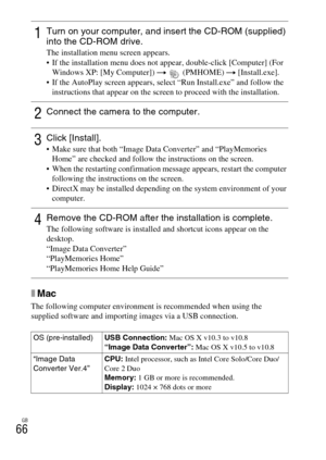 Page 66GB
66
xMac
The following computer environment is recommended when using the 
supplied software and importing images via a USB connection.
1Turn on your computer, and insert the CD-ROM (supplied) 
into the CD-ROM drive.
The installation menu screen appears.
 If the installation menu does not appear, double-click [Computer] (For 
Windows XP: [My Computer]) t  (PMHOME) t [Install.exe].
 If the AutoPlay screen appears, select “Run Install.exe” and follow the 
instructions that appear on the screen to proceed...