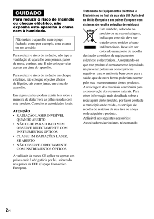 Page 78
CUIDADO
Para reduzir o risco de incêndio ou choque eléctrico, não exponha este aparelho à chuva nem à humidade.
Não instale o aparelho num espaço fechado, como por exemplo, uma estante ou um armário.
Para reduzir o risco de incêndio, não tape a ventilação do aparelho com jornais, panos de mesa, cortinas, etc. E não coloque velas acesas em cima do aparelho.
Para reduzir o risco de incêndio ou choque eléctrico, não coloque objectos cheios de líquido, tais como jarras, em cima do aparelho.
Em alguns países...