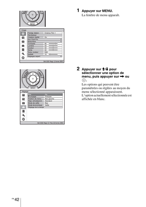 Page 132FR 42
1Appuyer sur MENU.
La fenêtre de menu apparaît.
2Appuyer sur M/m pour 
sélectionner une option de 
menu, puis appuyer sur , ou 
.
Les options qui peuvent être 
paramétrées ou réglées au moyen du 
menu sélectionné apparaissent. 
L’option actuellement sélectionnée est 
affichée en blanc. 