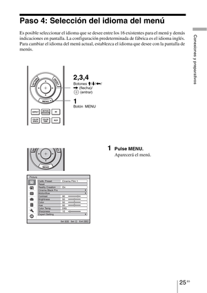 Page 20725 ES
Conexiones y preparativos
Paso 4: Selección del idioma del menú
Es posible seleccionar el idioma que se desee entre los 16 existentes para el menú y demás 
indicaciones en pantalla. La configuración predeterminada de fábrica es el idioma inglés. 
Para cambiar el idioma del menú actual, establezca el idioma que desee con la pantalla de 
menús.
1Pulse MENU.
Aparecerá el menú.
1 Botón MENU
2,3,4
Botones M/m/