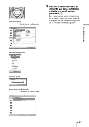 Page 22543 ES
Uso de los menús
3Pulse M/m para seleccionar el 
elemento que desea establecer 
o ajustar y, a continuación, 
pulse , o  .
Los elementos de ajuste se muestran 
en un menú emergente, en un menú de 
configuración, en un menú de ajuste o 
en la ventana del menú siguiente.
Menú emergente
Elementos de configuración
Ventana del menú siguiente
Elementos de configuración
Menú de configuración
Menú de ajuste 