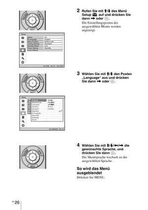 Page 300DE 26
2Rufen Sie mit M/m das Menü 
Setup   auf und drücken Sie 
dann , oder  .
Die Einstellungsposten des 
ausgewählten Menüs werden 
angezeigt.
3Wählen Sie mit M/m den Posten 
„Language“ aus und drücken 
Sie dann , oder  .
4Wählen Sie mit M/m/